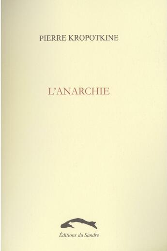 Couverture du livre « L'anarchie » de Pierre Kropotkine aux éditions Editions Du Sandre