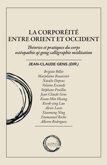 Couverture du livre « La corporéité entre orient et occident : théories et pratiques du corps ostéopathie qi gong calligraphie méditation » de Jean-Claude Gens aux éditions Le Cercle Hermeneutique