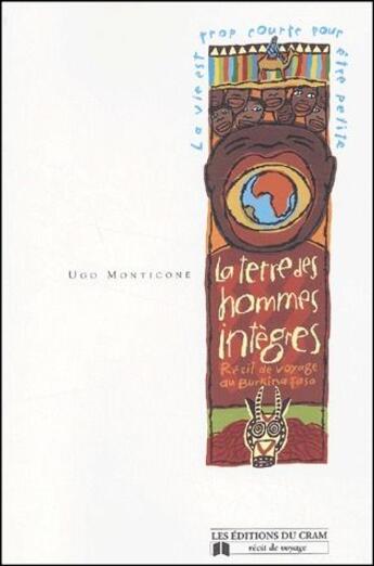 Couverture du livre « La terre des hommes intègres ; récit de voyage au Burkina Faso » de Ugo Monticone aux éditions Du Cram