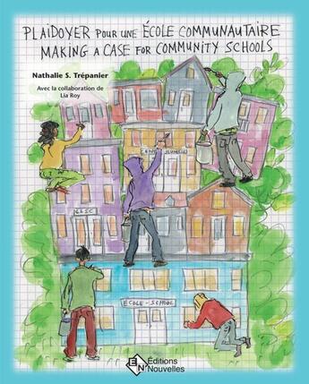 Couverture du livre « Plaidoyer pour une école communautaire / Making a Case for Community Schools » de Nathalie S. Trepanier aux éditions Editions Nouvelles