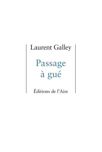 Couverture du livre « Passage à gué » de Galley Laurent aux éditions Éditions De L'aire