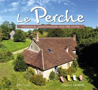 Couverture du livre « Le Perche : Histoire, patrimoine, art de vivre » de Pascal Le Rest aux éditions La Mesange Bleue