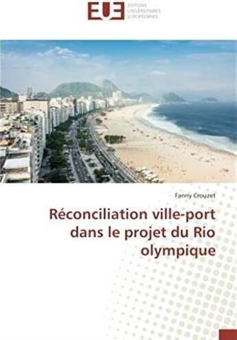 Couverture du livre « Réconciliation ville-port dans le projet du Rio olympique » de Fanny Crouzet aux éditions Editions Universitaires Europeennes