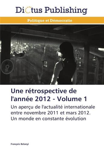 Couverture du livre « Une retrospective de l'annee 2012 - volume 1 » de Belanyi-F aux éditions Dictus