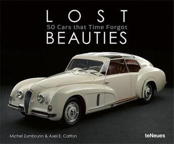 Couverture du livre « Lost beauties : 50 cars that time forgot » de Michel Zumbrunn/Axel aux éditions Teneues Verlag