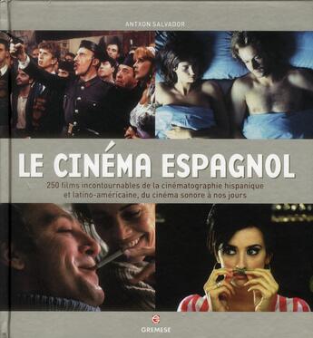 Couverture du livre « Le cinéma espagnol ; 250 films incontournables de la cinématographie hispanique et latino-américaine, du cinéma sonore à nos jours » de Antxon Salvador aux éditions Gremese