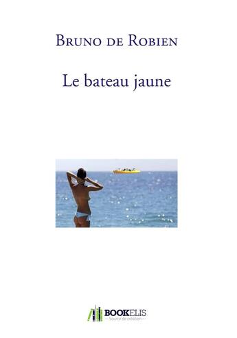 Couverture du livre « Le bateau jaune » de Bruno De Robien aux éditions Bookelis