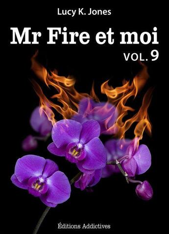 Couverture du livre « Mr Fire et moi t.9 » de Lucy K. Jones aux éditions Editions Addictives