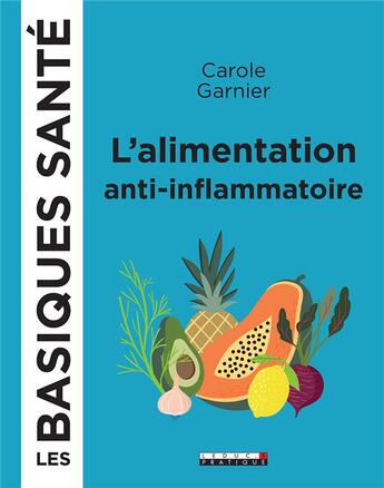 Couverture du livre « L'alimentation ant-inflammatoire, les basiques santé » de Carole Garnier aux éditions Leduc