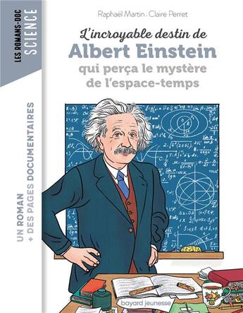 Couverture du livre « L'incroyable destin de Albert Einstein qui perça le mystère de l'espace-temps » de Claire Perret et Raphael Martin aux éditions Bayard Jeunesse
