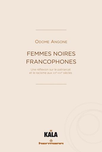 Couverture du livre « Femmes noires francophones - une reflexion sur le patriarcat et le racisme aux xx-xxie siecles » de Odome Angone F Z. aux éditions Hermann