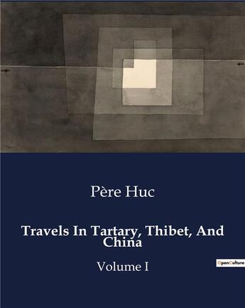 Couverture du livre « Travels In Tartary, Thibet, And China : Volume I » de Huc Pere aux éditions Culturea