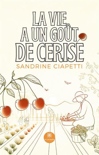 Couverture du livre « La vie a un goût de cerise » de Sandrine Ciapetti aux éditions Le Lys Bleu