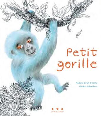 Couverture du livre « Petit gorille » de Elodie Balandras et Nadine Brun-Cosme aux éditions Points De Suspension