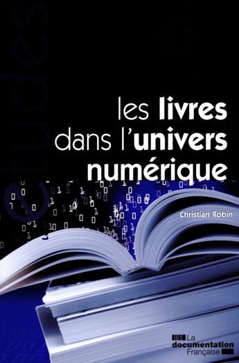 Couverture du livre « Les livres dans l'univers numérique » de Christian Robin aux éditions Documentation Francaise