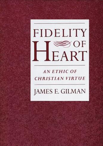 Couverture du livre « Fidelity of Heart: An Ethic of Christian Virtue » de Gilman James E aux éditions Oxford University Press Usa