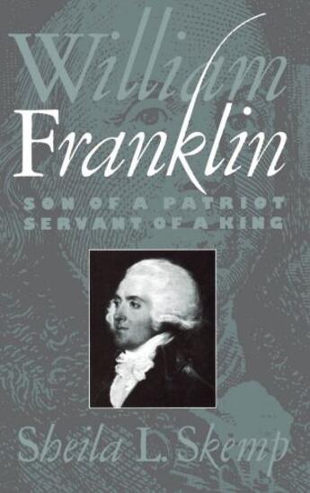 Couverture du livre « William Franklin: Son of a Patriot, Servant of a King » de Skemp Sheila L aux éditions Oxford University Press Usa