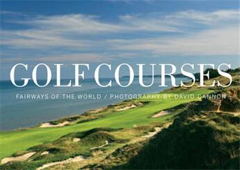 Couverture du livre « Golf courses : fairways of the world » de David Cannon aux éditions Rizzoli