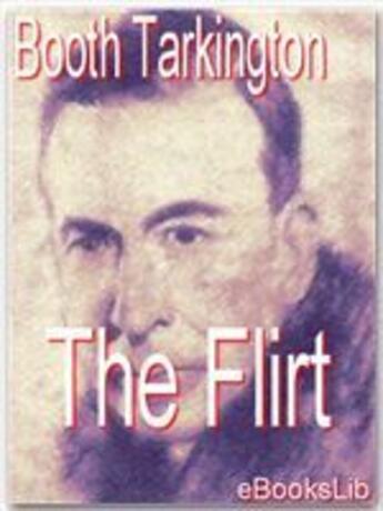 Couverture du livre « The Flirt » de Booth Tarkington aux éditions Ebookslib