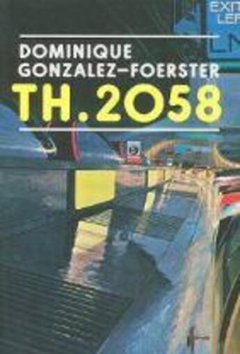 Couverture du livre « Dominique gonzalez foerster th 2058 » de Jessica Morgan aux éditions Tate Gallery