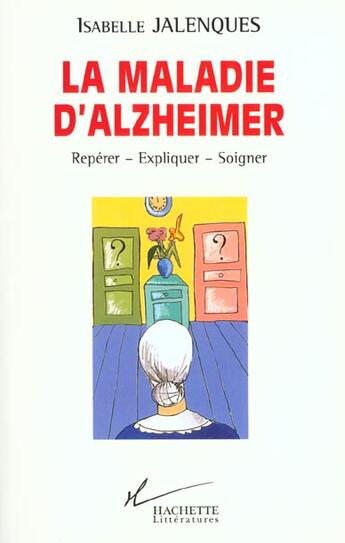 Couverture du livre « La maladie d'alzheimer : Repérer - Expliquer - Soigner » de Isabelle Jalenques aux éditions Hachette Litteratures