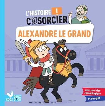 Couverture du livre « L'histoire c'est pas sorcier ; Alexandre le Grand » de Frederic Bosc et Jeremy Guignette aux éditions Deux Coqs D'or