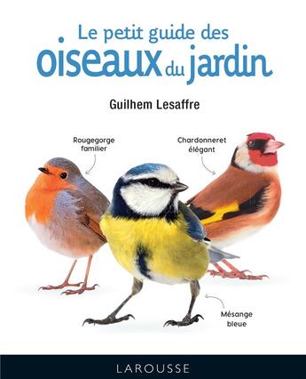 Couverture du livre « Le petit guide des oiseaux du jardin » de Guilhem Lesaffre aux éditions Larousse