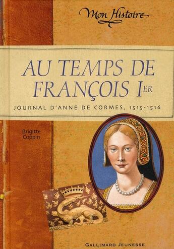 Couverture du livre « Au temps de François Ier ; journal d'Anne, 1515 » de Brigitte Coppin aux éditions Gallimard-jeunesse