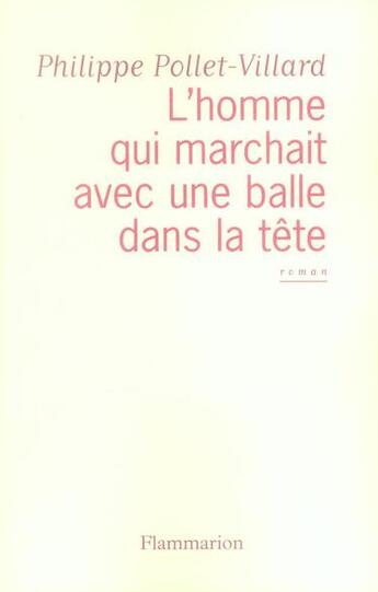 Couverture du livre « L'homme qui marchait avec une balle dans la tête » de Philippe Pollet-Villard aux éditions Flammarion