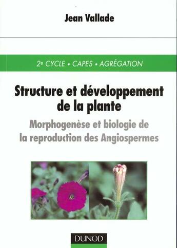 Couverture du livre « Structure et développement de la plante : Morphogénèse et biologie de la reproduction des Angiospermes » de Vallade Jean aux éditions Dunod