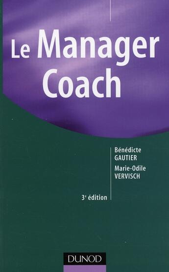 Couverture du livre « Le manager coach (3e édition) » de Marie-Odile Vervisch et Benedicte Gautier aux éditions Dunod