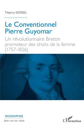 Couverture du livre « Le conventionnel Pierre Guyomar : un révolutionnaire breton promoteur des droits de la femme (1757-1826) » de Kerisel Thierry aux éditions L'harmattan