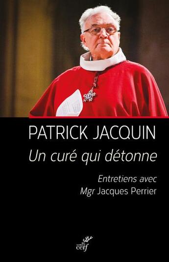 Couverture du livre « Un curé qui détonne ; entretiens avec Mgr Jacques Perrier » de Patrick Jacquin aux éditions Cerf