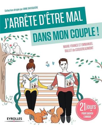 Couverture du livre « J arrete d'être mal dans mon couple ! 21 jours pour sauver l'amour » de Marie-France Ballet De Coquereaumont et Emmanuel Ballet De Coquereaumont aux éditions Eyrolles