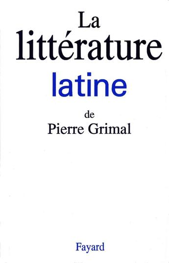 Couverture du livre « La littérature latine » de Pierre Grimal aux éditions Fayard