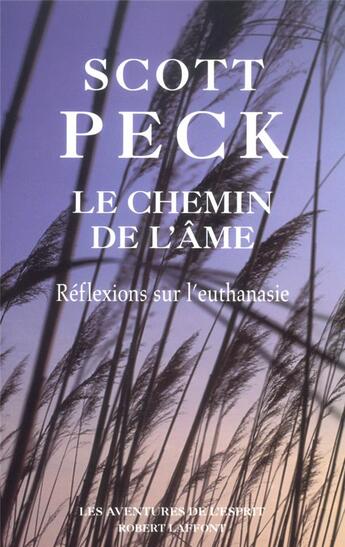 Couverture du livre « Le chemin de l'ame euthanasie et mortalite, les perspectives medicales et spirituelles » de Peck M. Scott aux éditions Robert Laffont