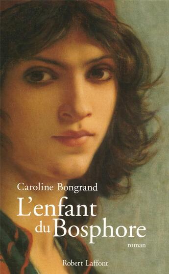 Couverture du livre « L'enfant du Bosphore » de Caroline Bongrand aux éditions Robert Laffont