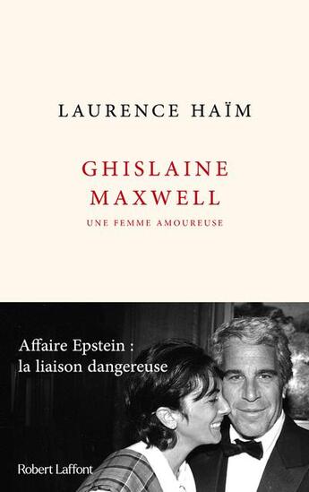 Couverture du livre « Ghislaine Maxwell, une femme amoureuse : affaire Epstein : la liaison dangereuse » de Laurence Haim aux éditions Robert Laffont