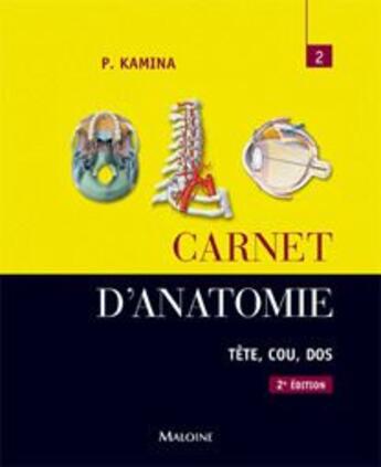Couverture du livre « Carnet d'anatomie t.2 ; tête, cou, dos (2e édition) » de Kamina P. aux éditions Maloine