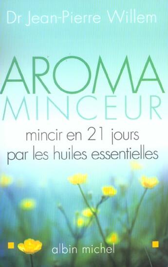 Couverture du livre « Aroma-minceur - mincir en 21jours par les huiles essentielles » de Jean-Pierre Willem aux éditions Albin Michel