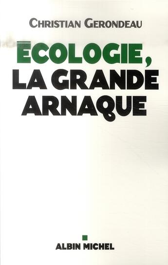 Couverture du livre « Écologie, la grande arnaque » de Christian Gerondeau aux éditions Albin Michel