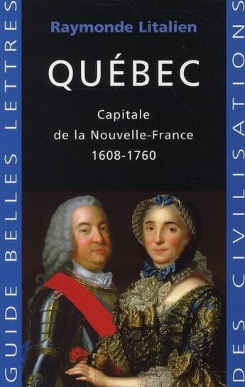Couverture du livre « Québec ; capitale de l'empire français d'Amérique » de Raymonde Litalien aux éditions Belles Lettres