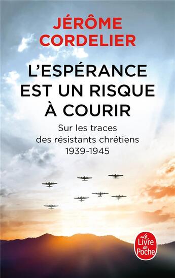 Couverture du livre « L'espérance est un risque à courir : sur les traces des résistants chrétiens, 1939-1945 » de Jerome Cordelier aux éditions Le Livre De Poche