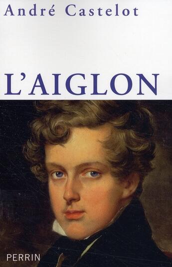 Couverture du livre « L'Aiglon » de Andre Castelot aux éditions Perrin