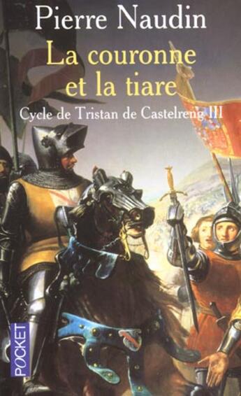 Couverture du livre « Cycle de Tristan de Castelreng t.3 ; la couronne et la tiare » de Pierre Naudin aux éditions Pocket