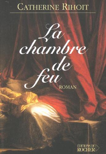 Couverture du livre « La chambre de feu » de Catherine Rihoit aux éditions Rocher