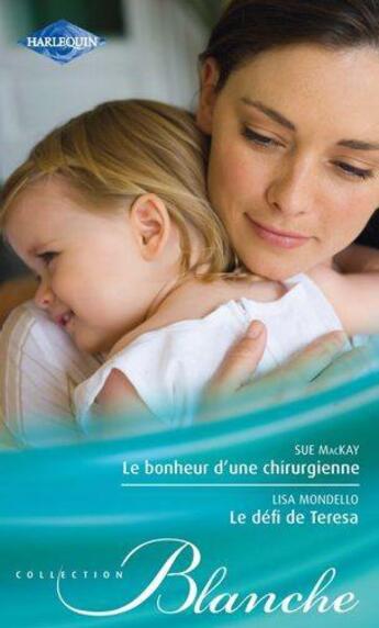 Couverture du livre « Le bonheur d'une chirurgienne ; le défi de Teresa » de Lisa Mondello et Sue Mackay aux éditions Harlequin