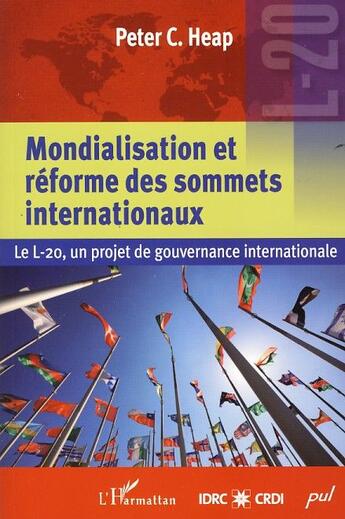 Couverture du livre « Mondialisation et réforme des sommets internationaux ; le L-20, un projet de gourvernance internationale » de Peter C. Heap aux éditions L'harmattan