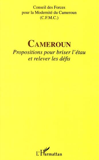 Couverture du livre « Cameroun ; propositions pour briser l'étau et relever les défis » de  aux éditions L'harmattan