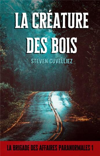 Couverture du livre « La creature des bois - la brigade des affaires paranormales 1 » de Steven Cuvelliez aux éditions Books On Demand